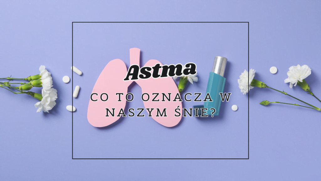 Astma we śnie 2 astma co oznacza we snie