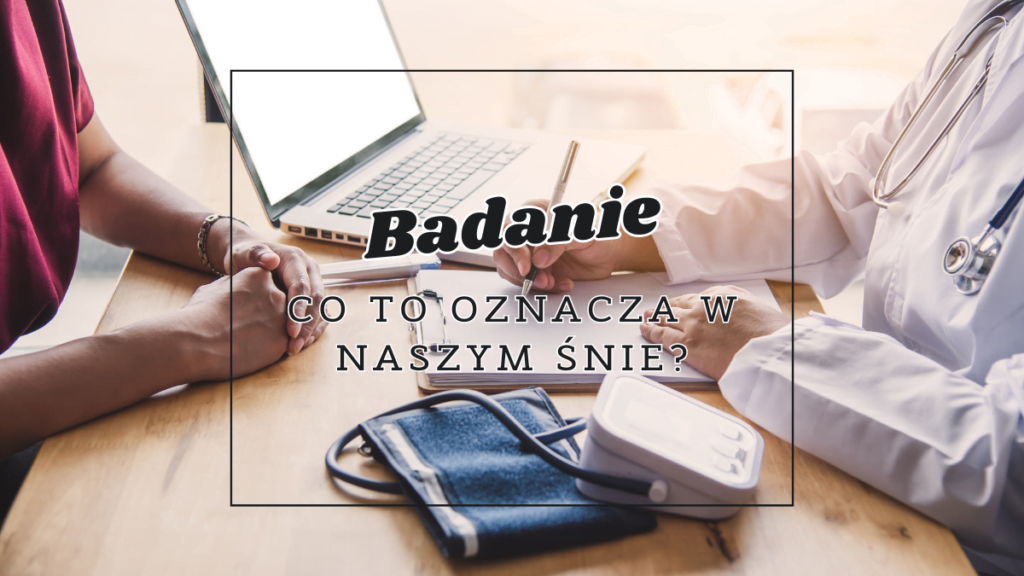 badanie co oznacza we snie
