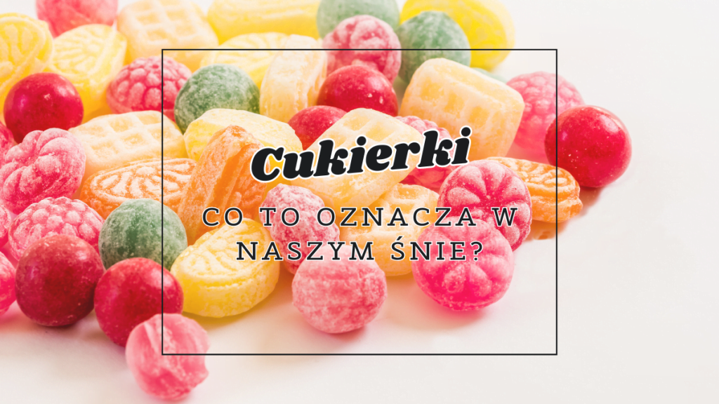 Cukierki we śnie 2 cukierki co oznacza we snie
