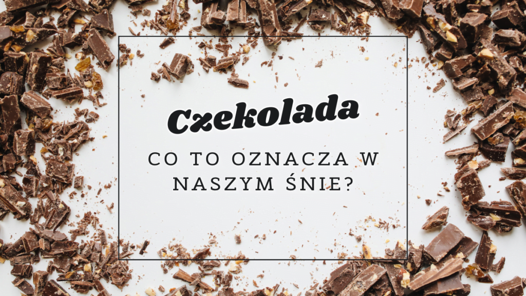 czekolada co oznacza we snie