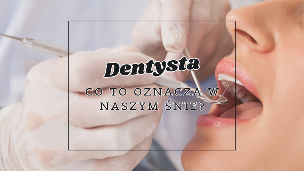 Dentysta we śnie 2 dentysta co oznacza we snie