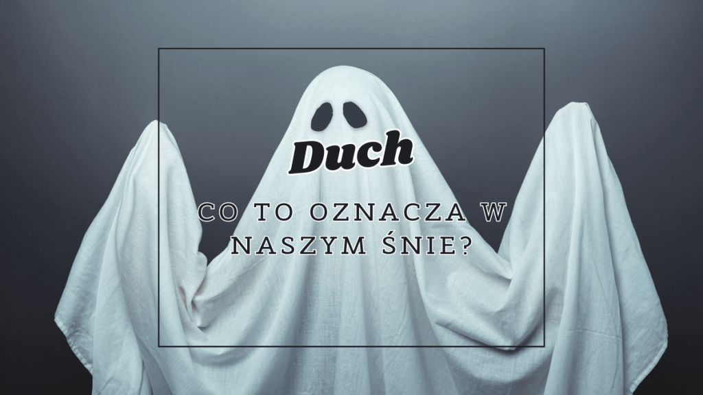 Duch we śnie 2 duch co oznacza we snie