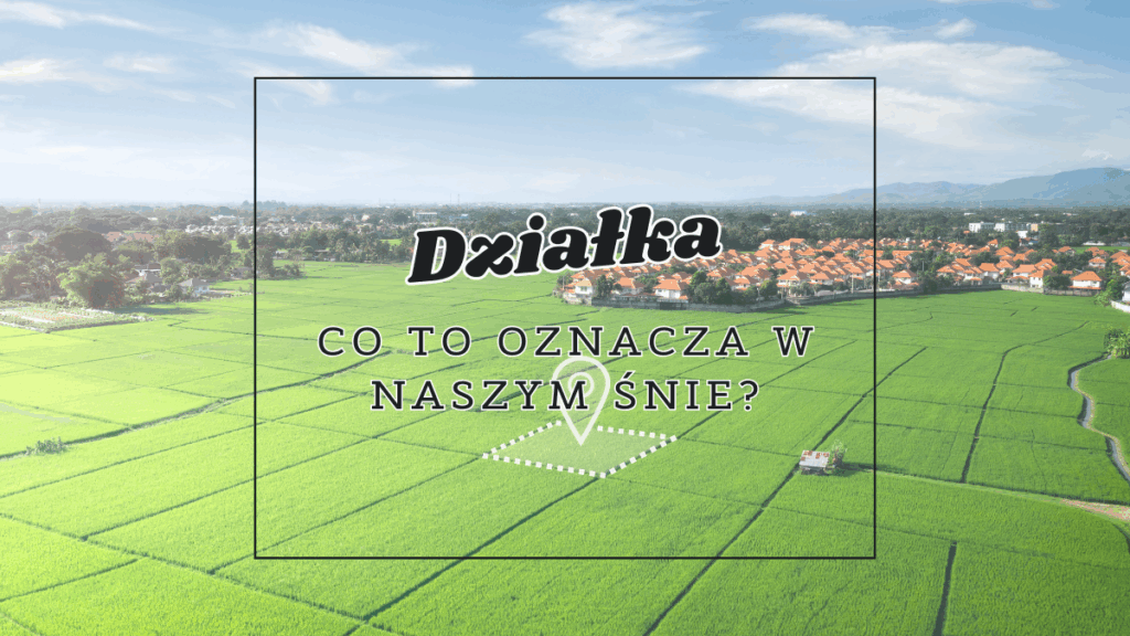 Działka we śnie 2 dzialka co oznacza we snie