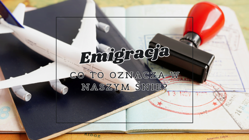 Emigracja 2 emigracja co oznacza we snie