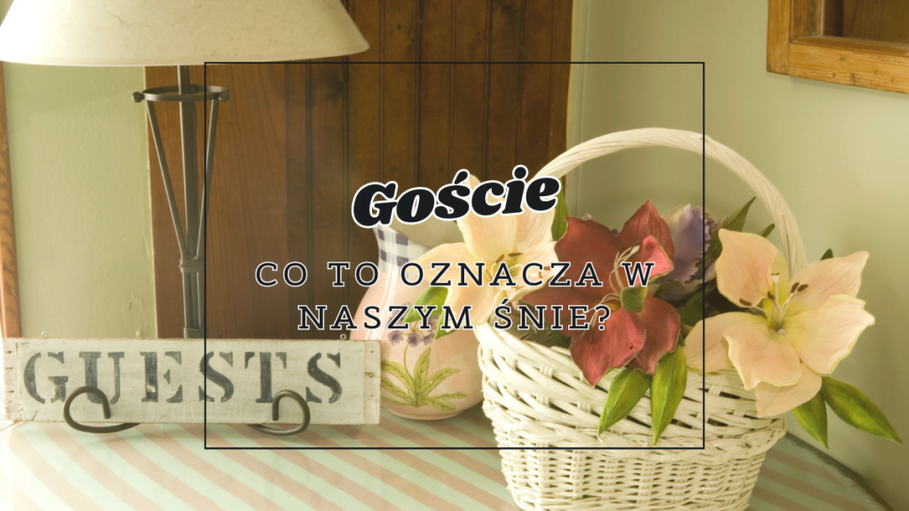Goście we śnie 2 goscie co oznaczaja we snie