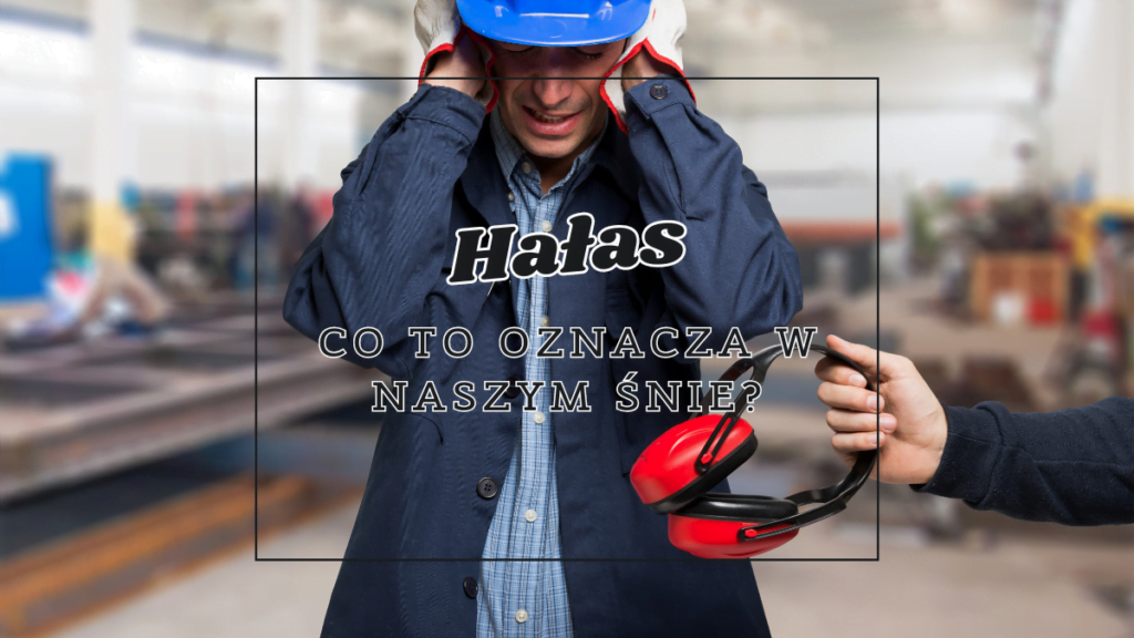 Hałas 2 halas co oznacza we snie