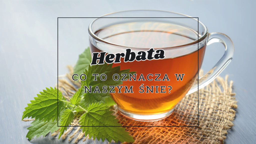 Herbata we śnie 2 herbata co oznacza we snie