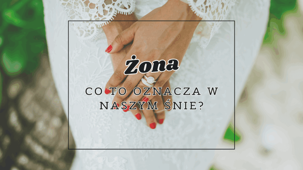 Żona we śnie 2 Zona co oznacza we snie