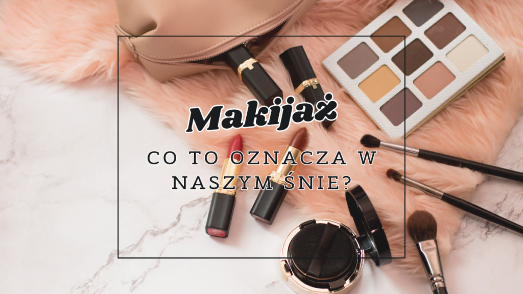 makijaz co oznacza we snie
