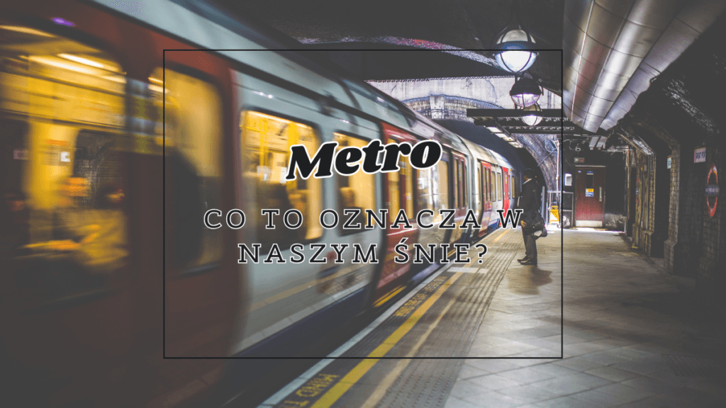 Metro we śnie 2 metro co oznacza we snie