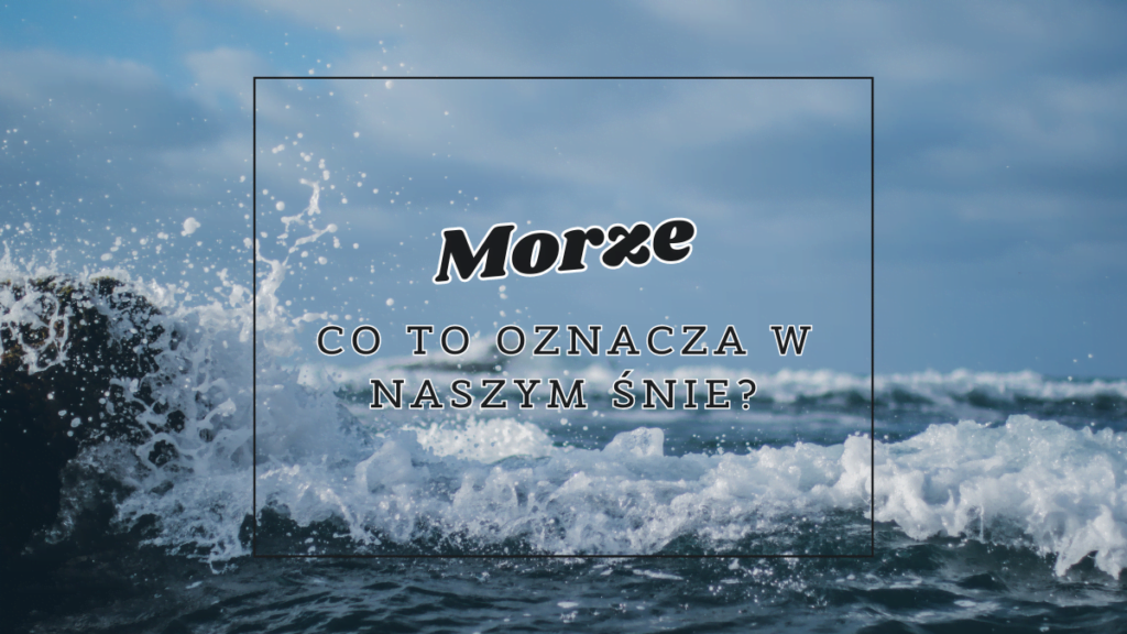 Morze we śnie 2 morze co oznacza we snie