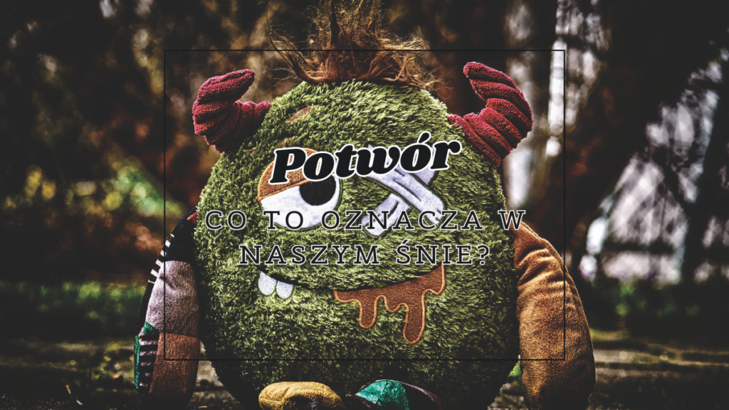 potwor co oznacza we snie
