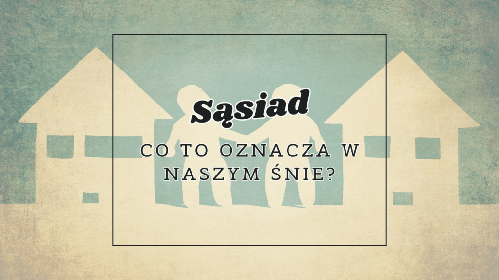 Sąsiad we śnie 2 sasiad co oznacza we snie