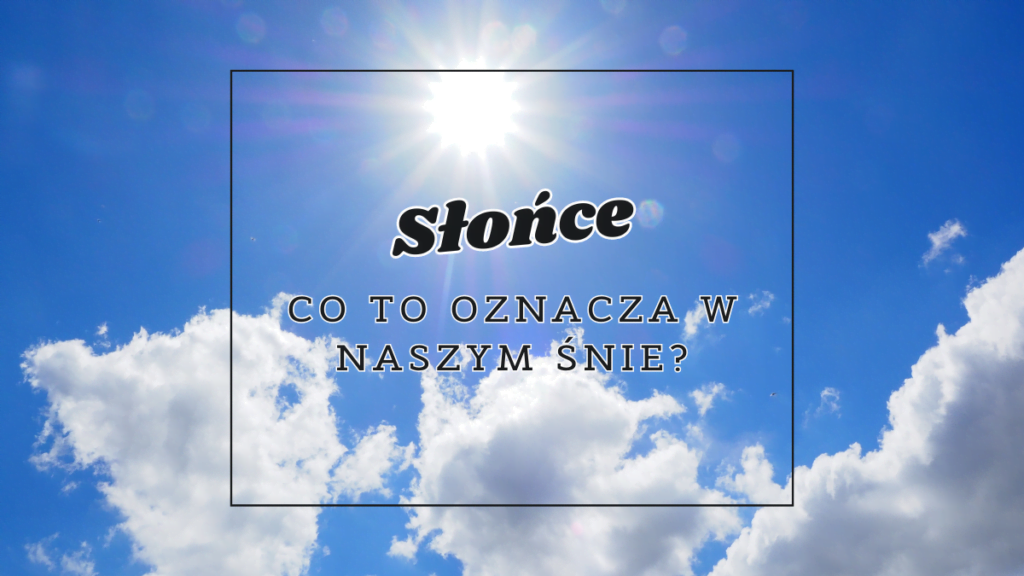 Słońce we śnie 2 slonce co oznacza we snie