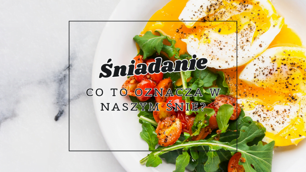sniadanie co oznacza we snie