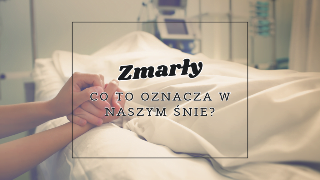 zmarly co oznacza we snie