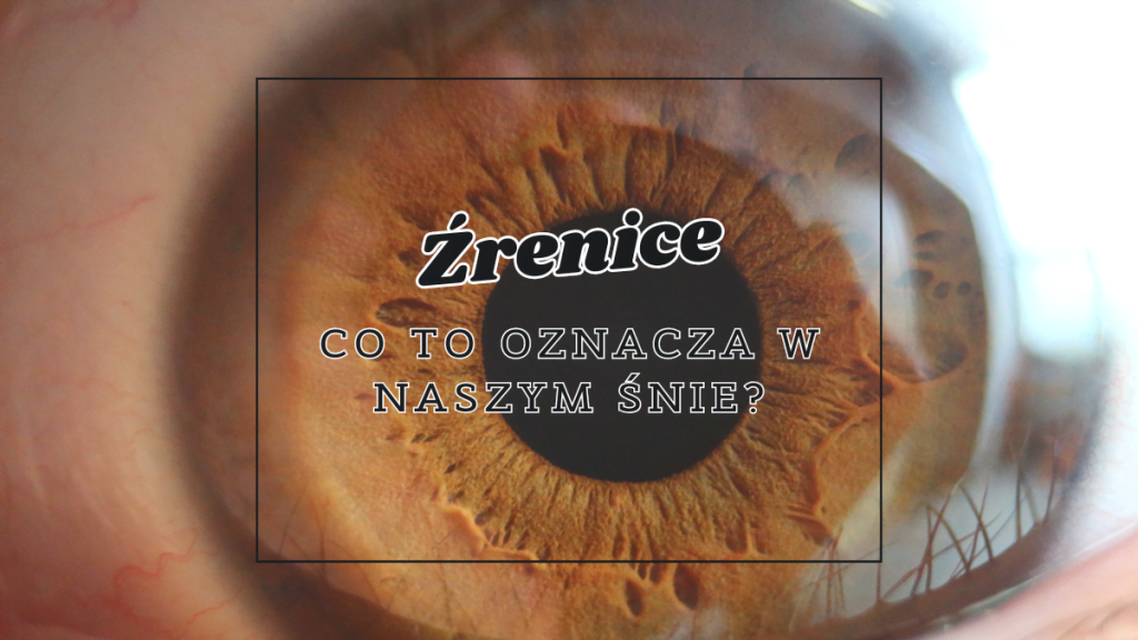 Źrenice we śnie 2 zrenice co oznaczaja we snie