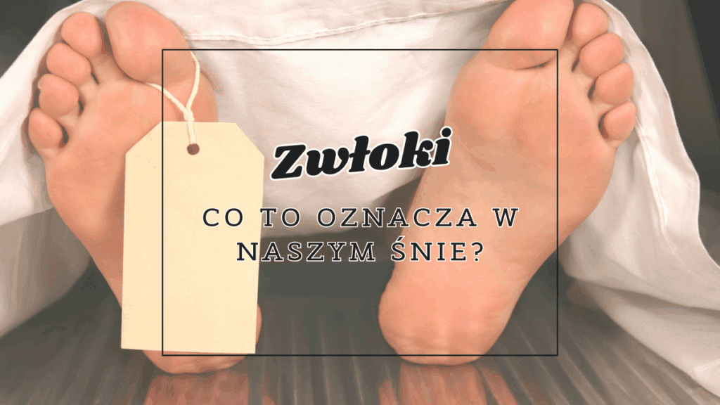 zwloki co oznaczaja we snie
