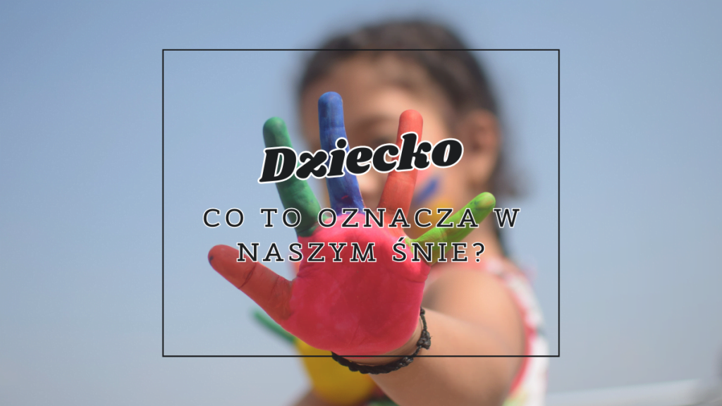 dziecko co oznacza we snie