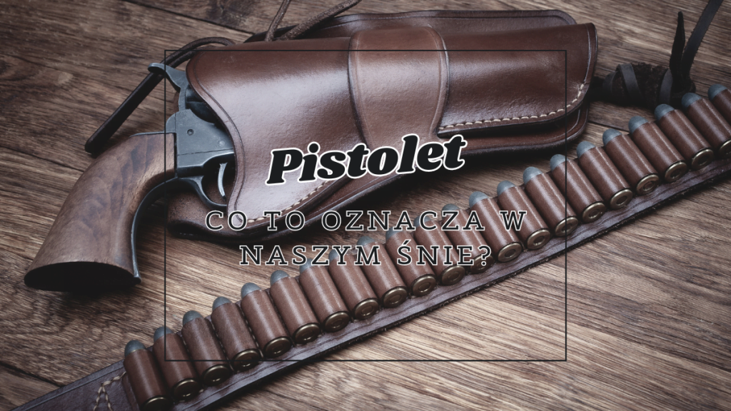Pistolet we śnie 2 pistolet co oznacza we snie