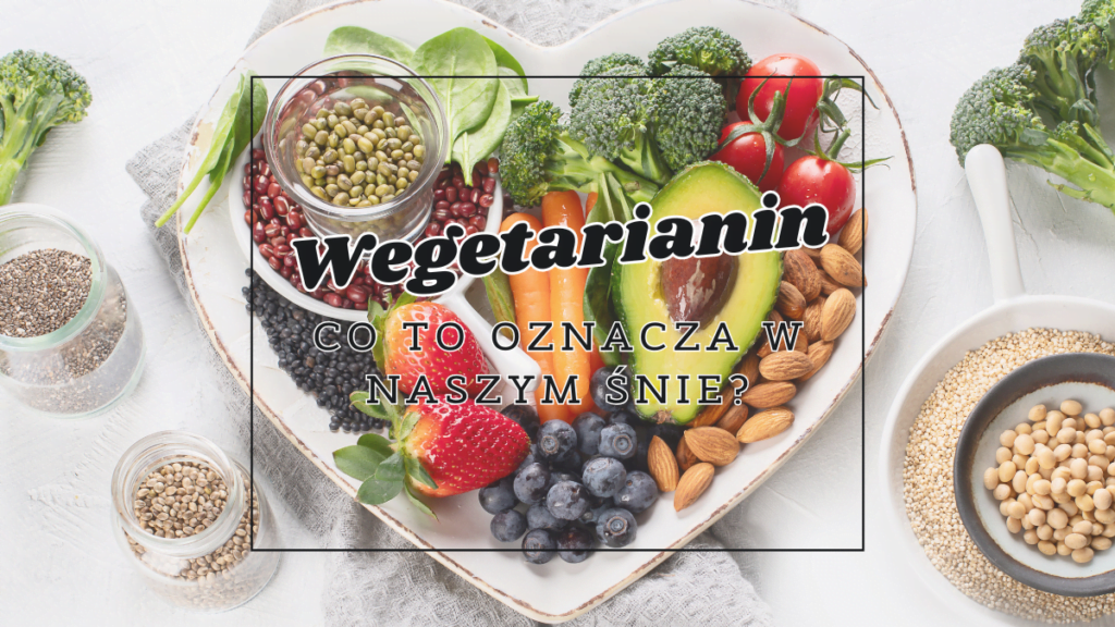 Wegetarianin we śnie 2 wegetarianin co oznacza we snie