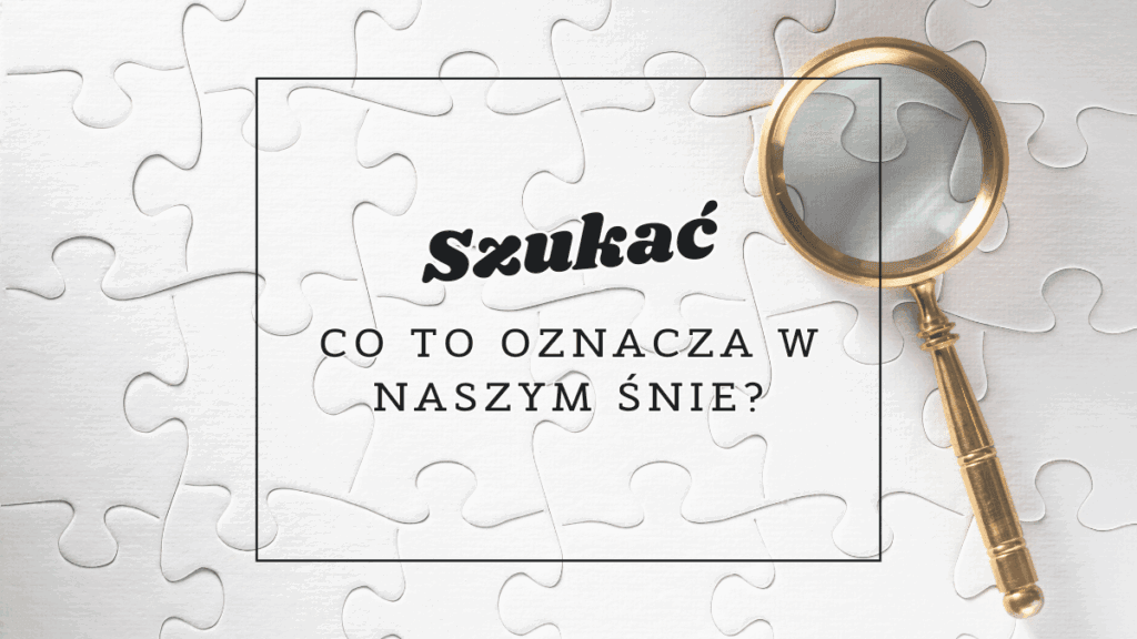 Szukać we śnie 2 szukac co oznacza we snie